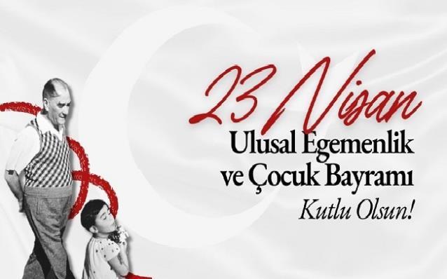 23 Nisan Ulusal Egemenlik ve Çocuk Bayramı Kutlu Olsun