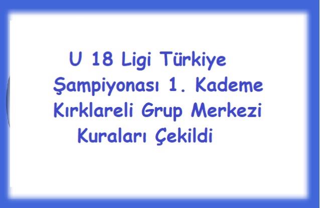 U 18 Ligi 1. Kademe Kırklareli Grup Merkezi Kuraları Çekildi
