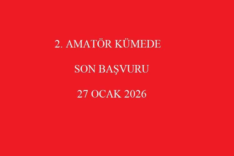 2.Amatör Kümede Son Başvuru Tarihi 27 Ocak 2026 