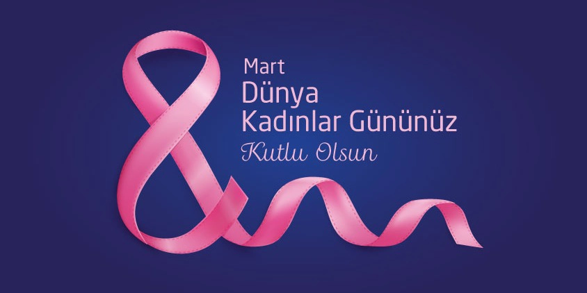 8 Mart Dünya Kadınlar Günü Kutlu Olsun