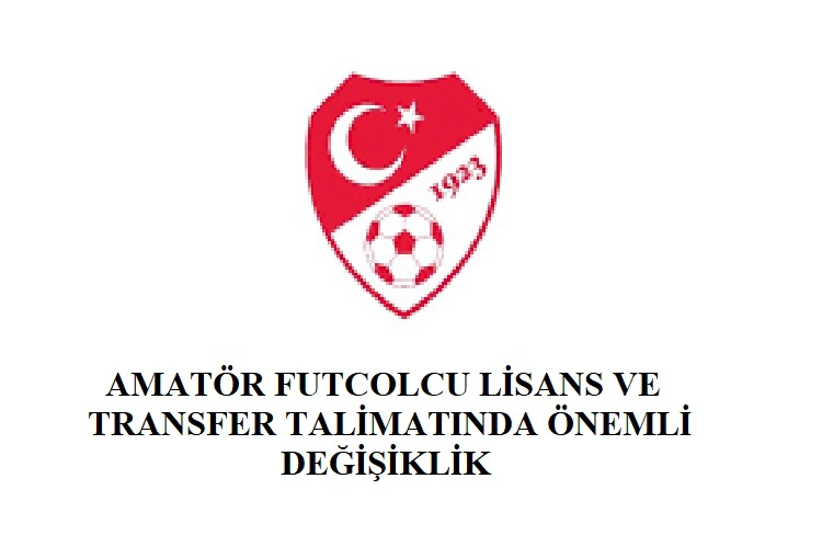 Amatör Futbolcu Lisans ve Transfer Talimatında Önemli Değişikli