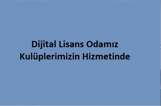 Dijital Lisans Odamız Kulüplerimizin Hizmetinde 