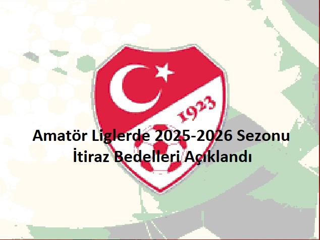 2025-2026 sezonunda Amatör Liglerde  İtiraz Bedelleri Belli Oldu.